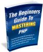 The Beginners Guide to Mastering PHP