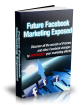 Future Facebook Marketing Exposed